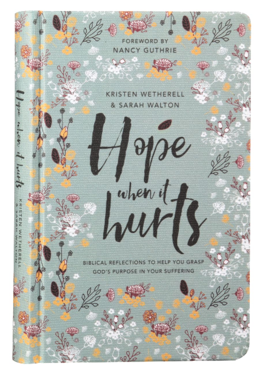 Hope When It Hurts: Biblical Reflections to Help You Grasp God's Purpose in Your Suffering Hardback