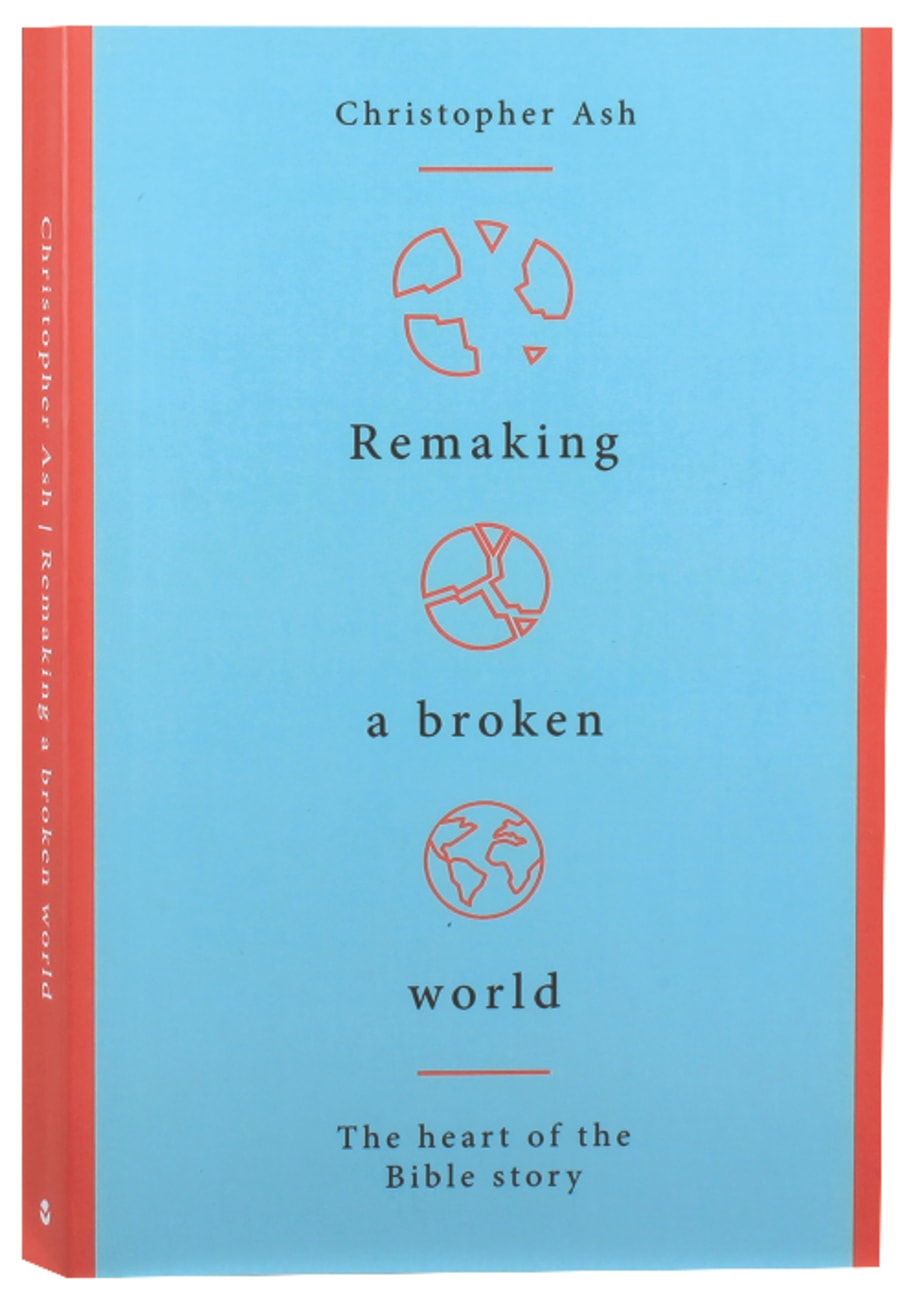 Remaking a Broken World: The Heart of the Bible Story Paperback