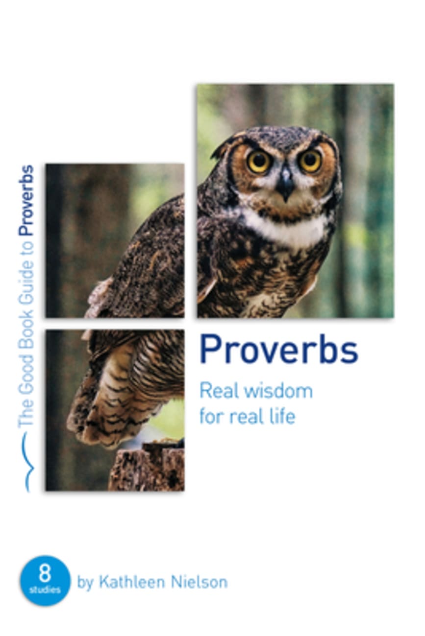 Proverbs: Real Wisdom For Real Life (8 Studies) (Good Book Guides Series) Paperback