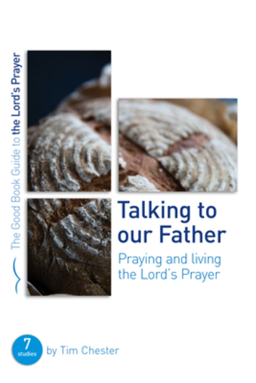 Talking to Our Father: Praying and Living the Lord's Prayer (7 Studies) (Good Book Guides Series) Paperback