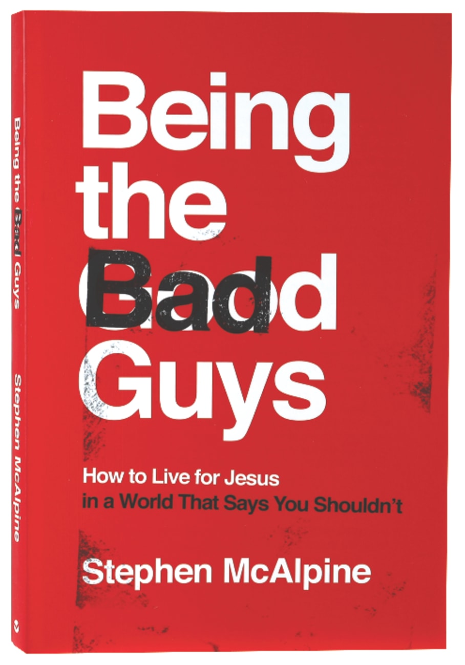 Being the Bad Guys: How to Live For Jesus in a World That Says You Shouldn't PB (Smaller)