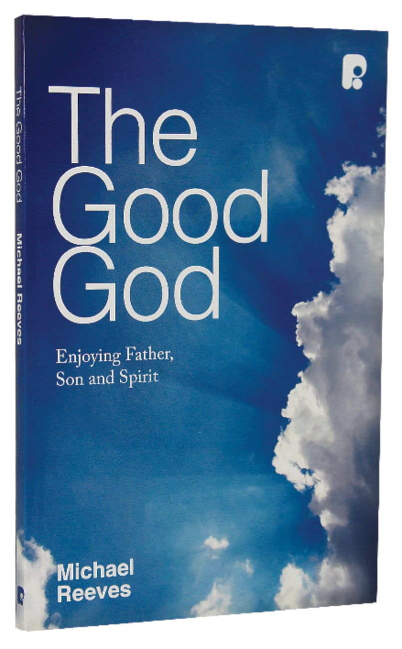 The Good God: Enjoying Father, Son, and Spirit Paperback