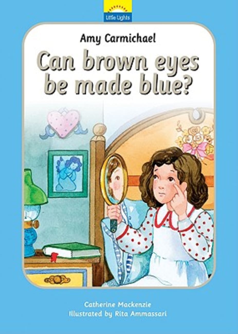 Amy Carmichael - Can Brown Eyes Be Made Blue? (Little Lights Biography Series) Hardback