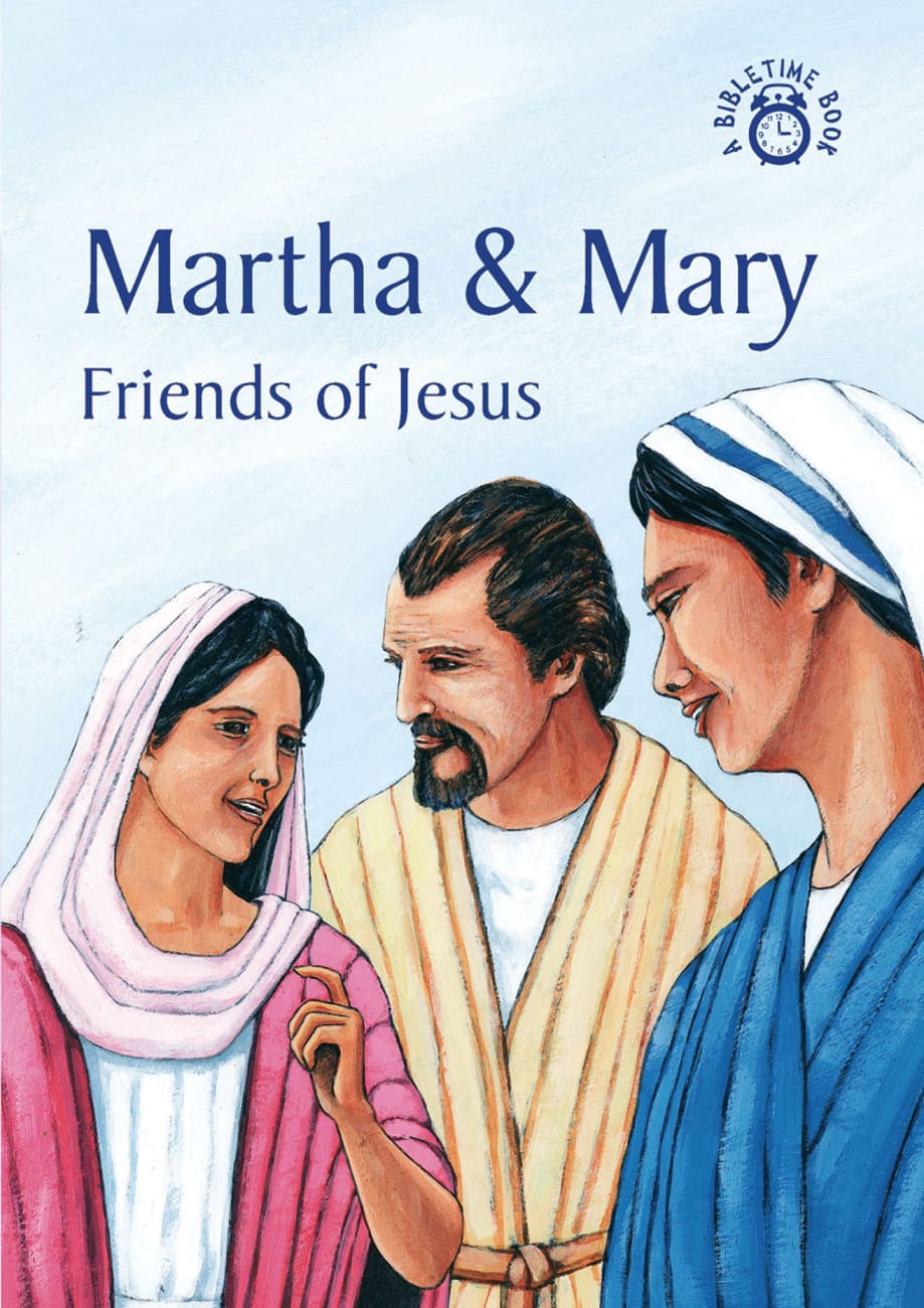 Martha & Mary, Friends of Jesus (Bibletime Series) Paperback