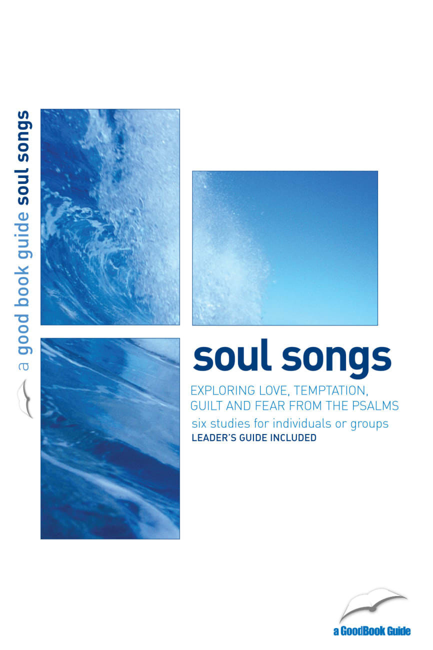 Soul Songs: Exploring Love, Temptation, Guilt and Fear From the Psalms (6 Studies) (Good Book Guides Series) Paperback