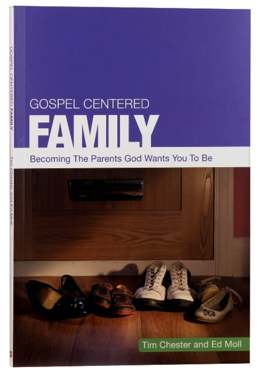 Gospel Centered Family: Becoming the Parents God Wants You to Be Paperback