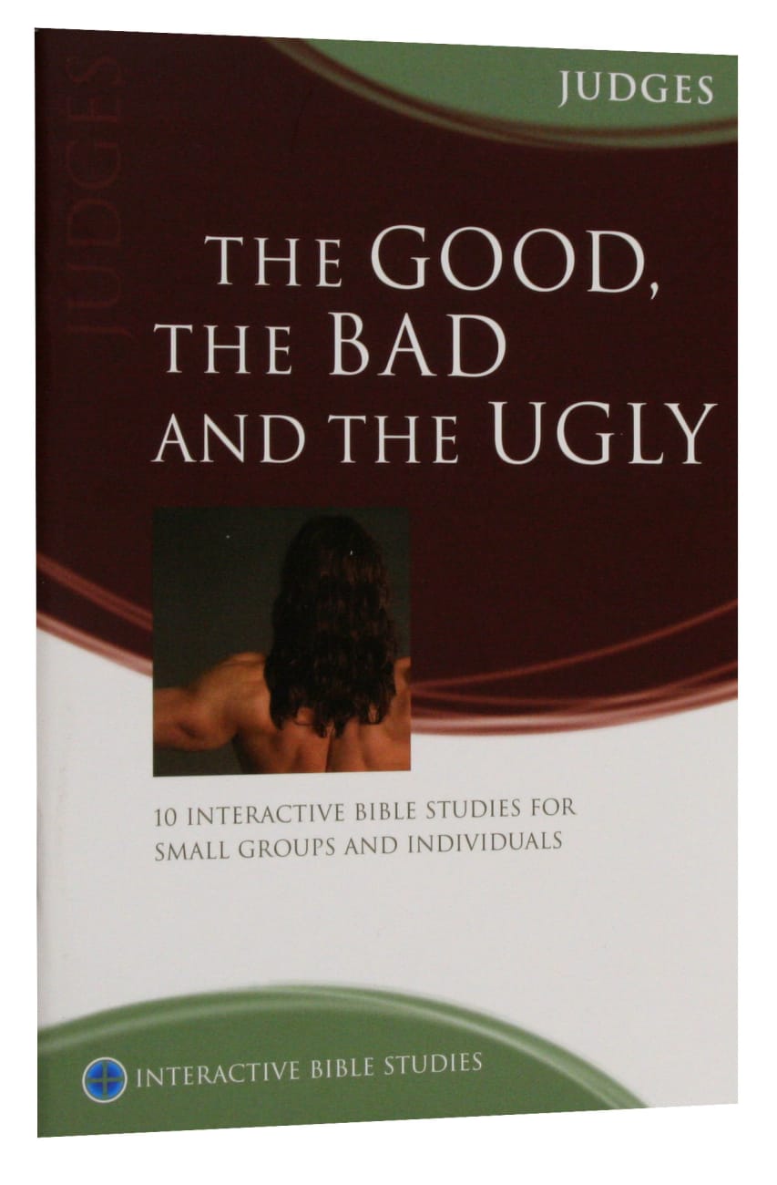 Good, the Bad and the Ugly, the (Judges) (Interactive Bible Study Series) Paperback