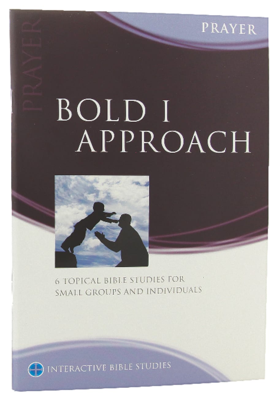 Bold I Approach (Prayer) (Interactive Bible Study Series) Paperback
