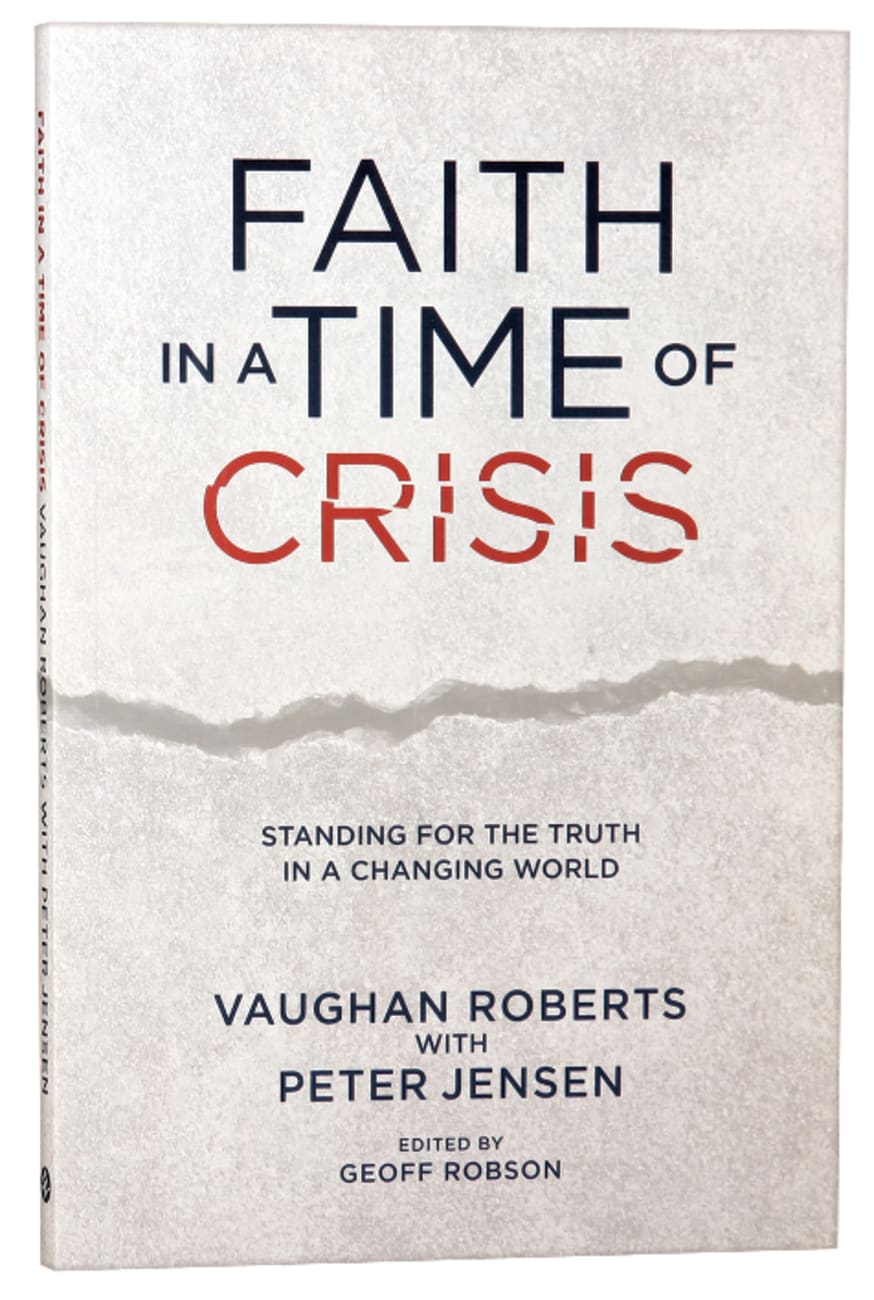 Faith in a Time of Crisis: Standing For the Truth in a Changing World Paperback