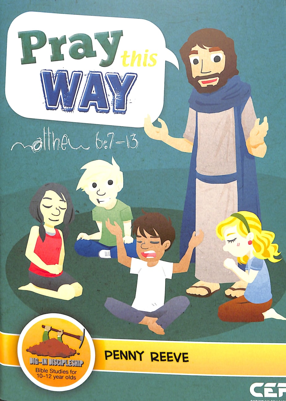 Pray This Way - Matthew 6: 7-13 (Dig In Discipleship Series) Paperback
