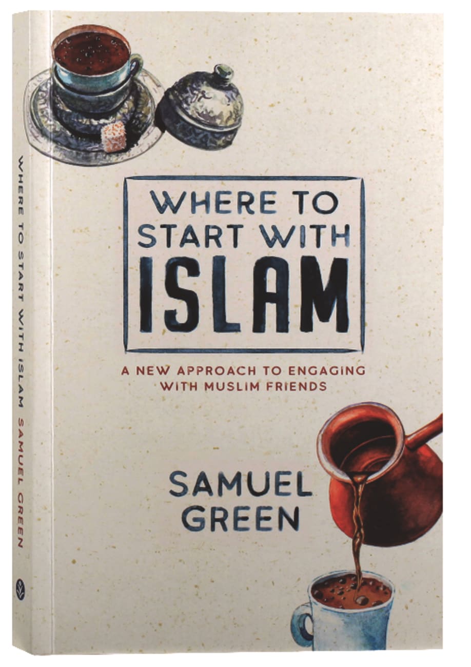 Where to Start With Islam: A New Approach to Engaging With Muslim Friends Paperback