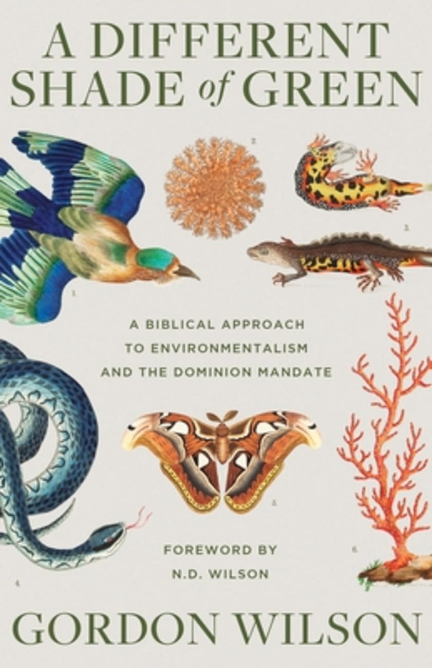 A Different Shade of Green: A Biblical Approach to Environmentalism and the Dominion Mandate Paperback