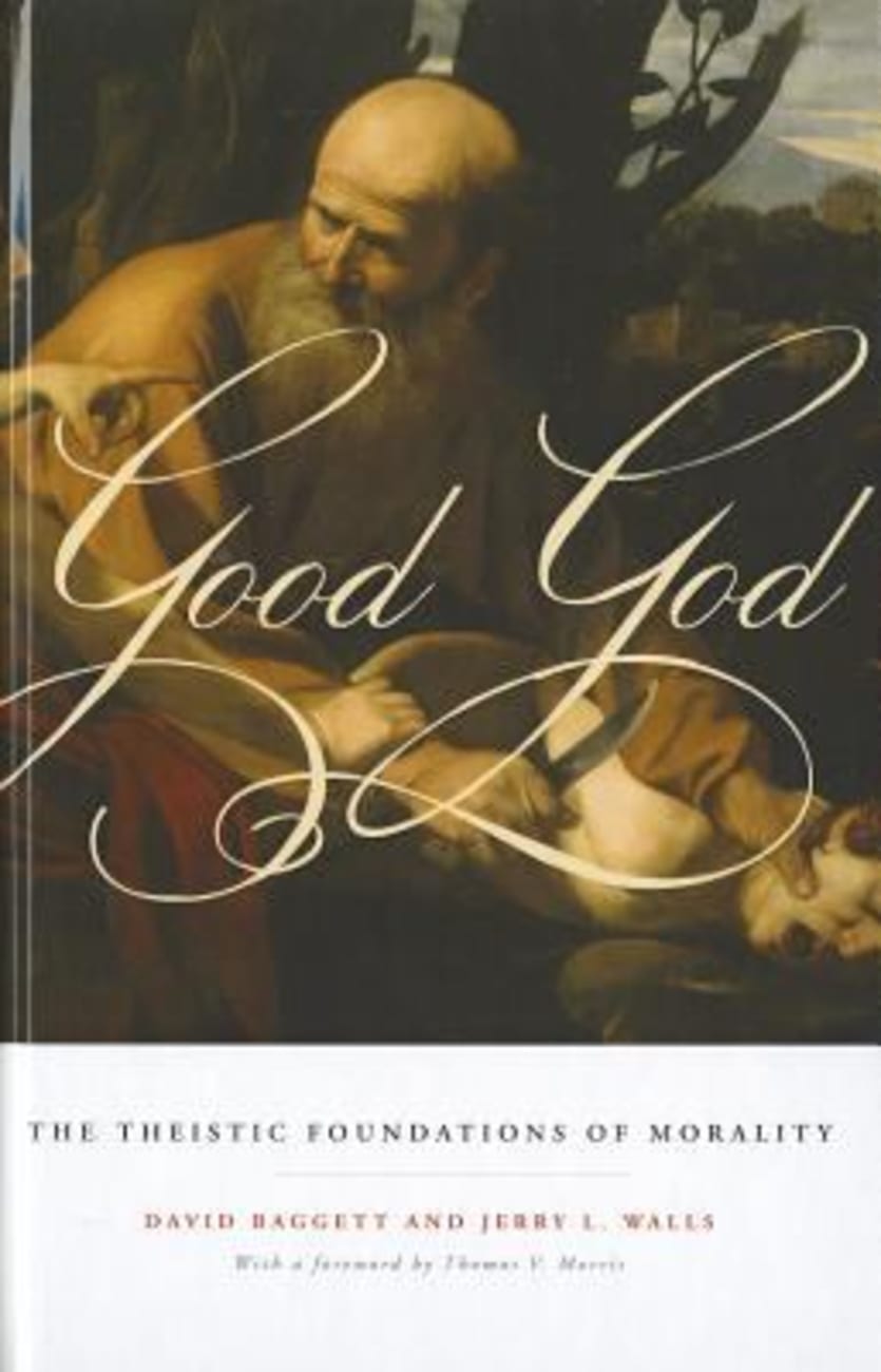 Good God: The Theistic Foundations of Morality Hardback
