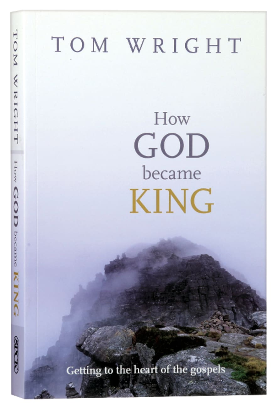 How God Became King: Getting to the Heart of the Gospels Paperback