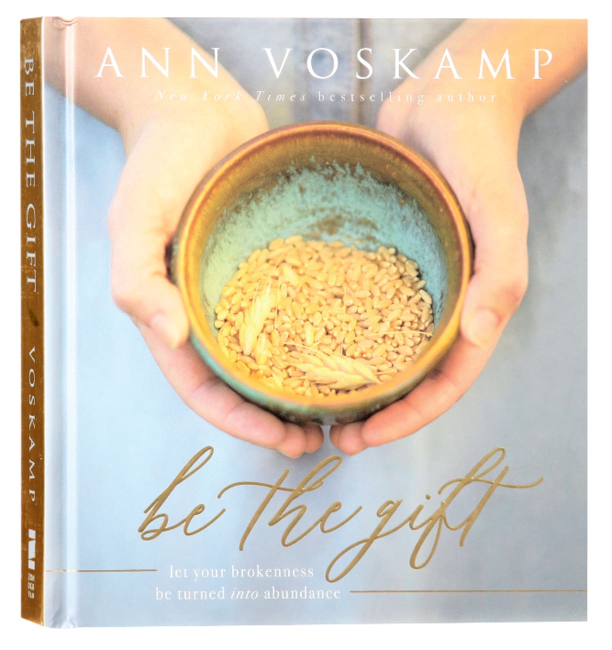 Be the Gift: Let Your Brokenness Be Turned Into Abundance Hardback