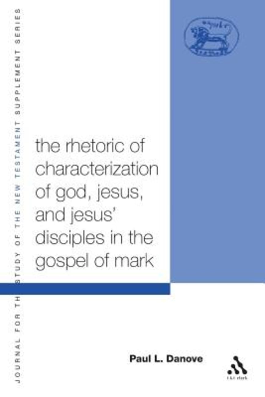 The Rhetoric of Characterization of God, Jesus and Jesus' Disciples in the Gospel of Mark Paperback