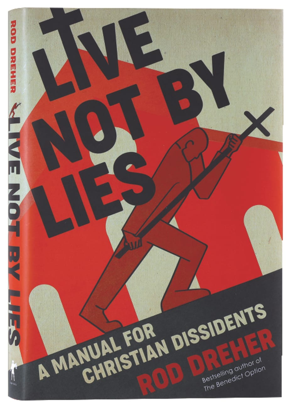 Live Not By Lies: A Manual For Christian Dissidents Hardback