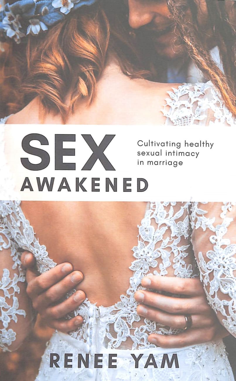 Sex Awakened: Cultivating Healthy Sexual Intimacy in Marriage Paperback