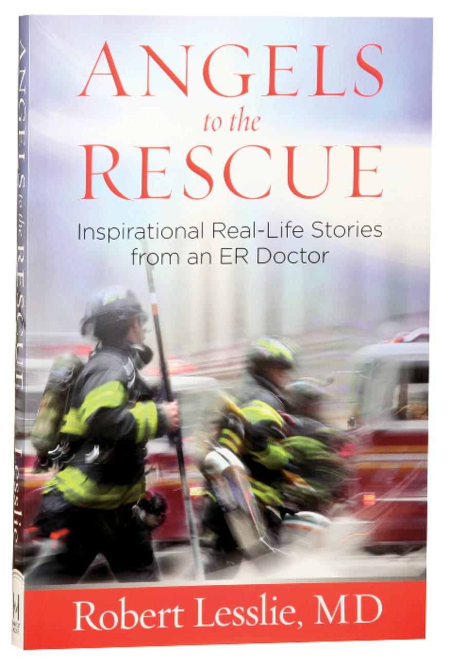 Angels to the Rescue: Inspirational Real-Life Stories From An Er Doctor Paperback