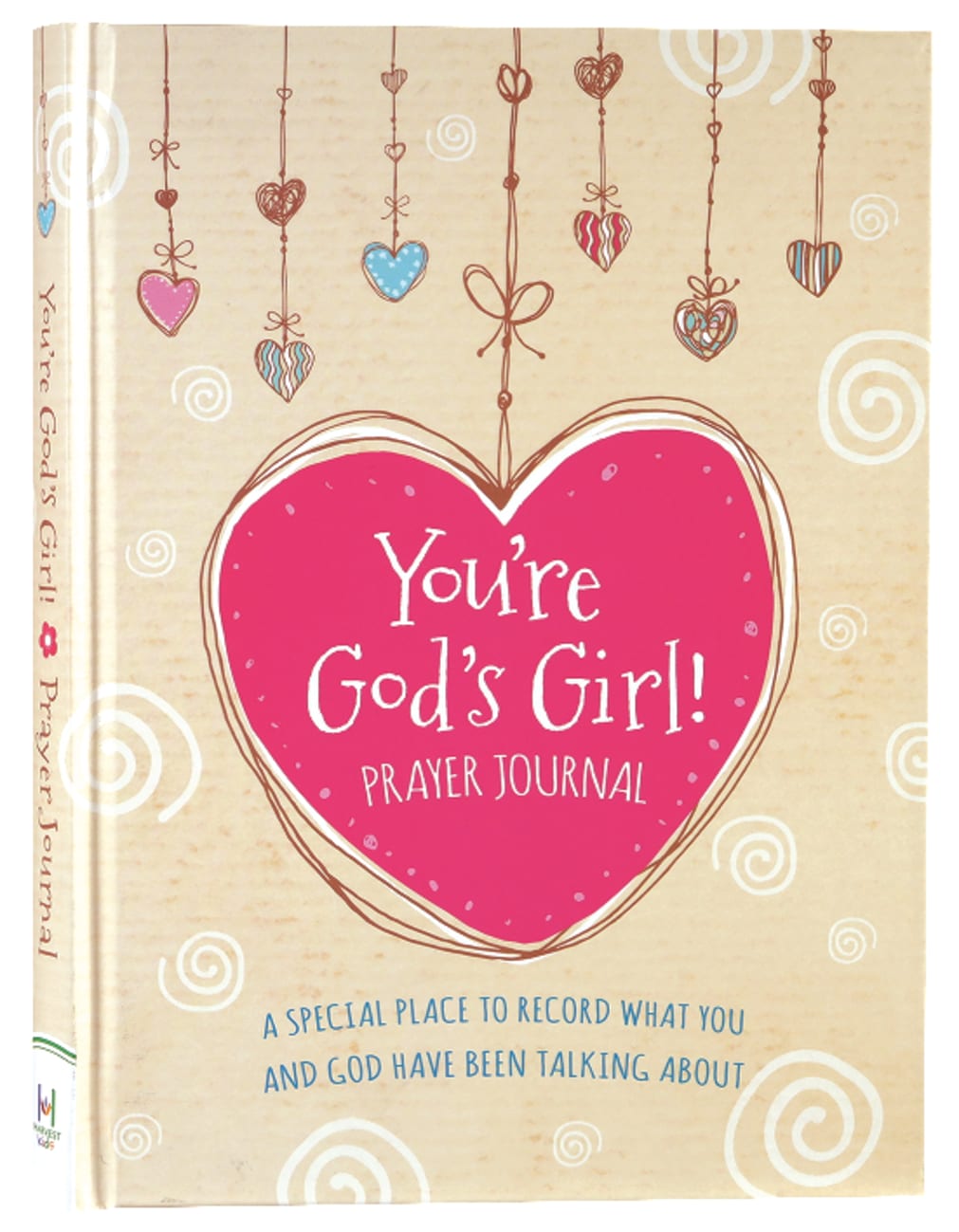 You're God's Girl! Prayer Journal: A Special Place to Record What You and God Have Been Talking About Hardback