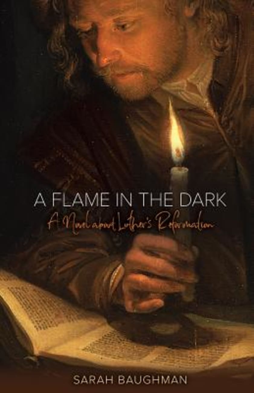 A Flame in the Dark: A Novel About Luther's Reformation Paperback