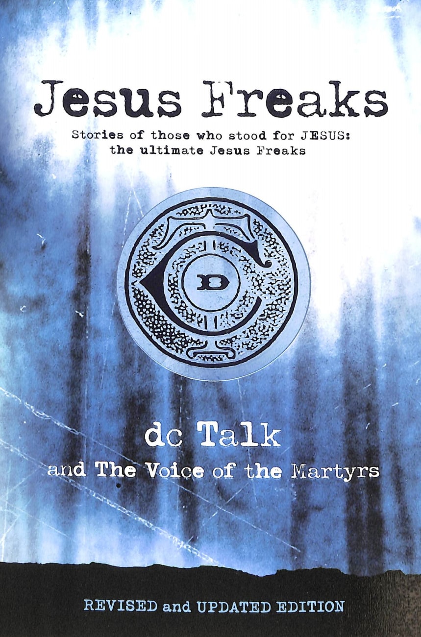 Jesus Freaks: Stories of Those Who Stood For Jesus, the Ultimate Jesus Freaks Paperback