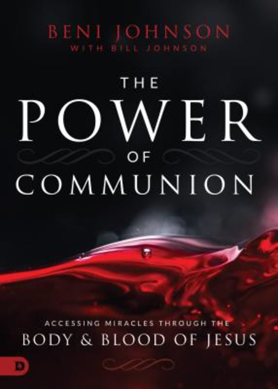 The Power of Communion: Accessing Miracles Through the Body and Blood of Jesus Hardback