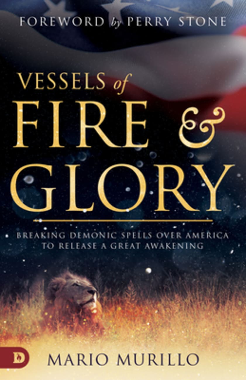 Vessels of Fire and Glory: Breaking Demonic Spells Over America to Release a Great Awakening Paperback
