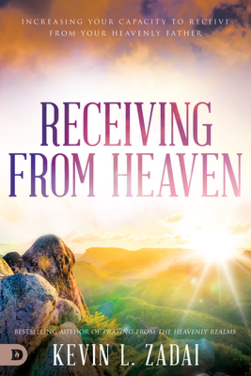 Receiving From Heaven: Increasing Your Capacity to Receive From Your Heavenly Father Paperback
