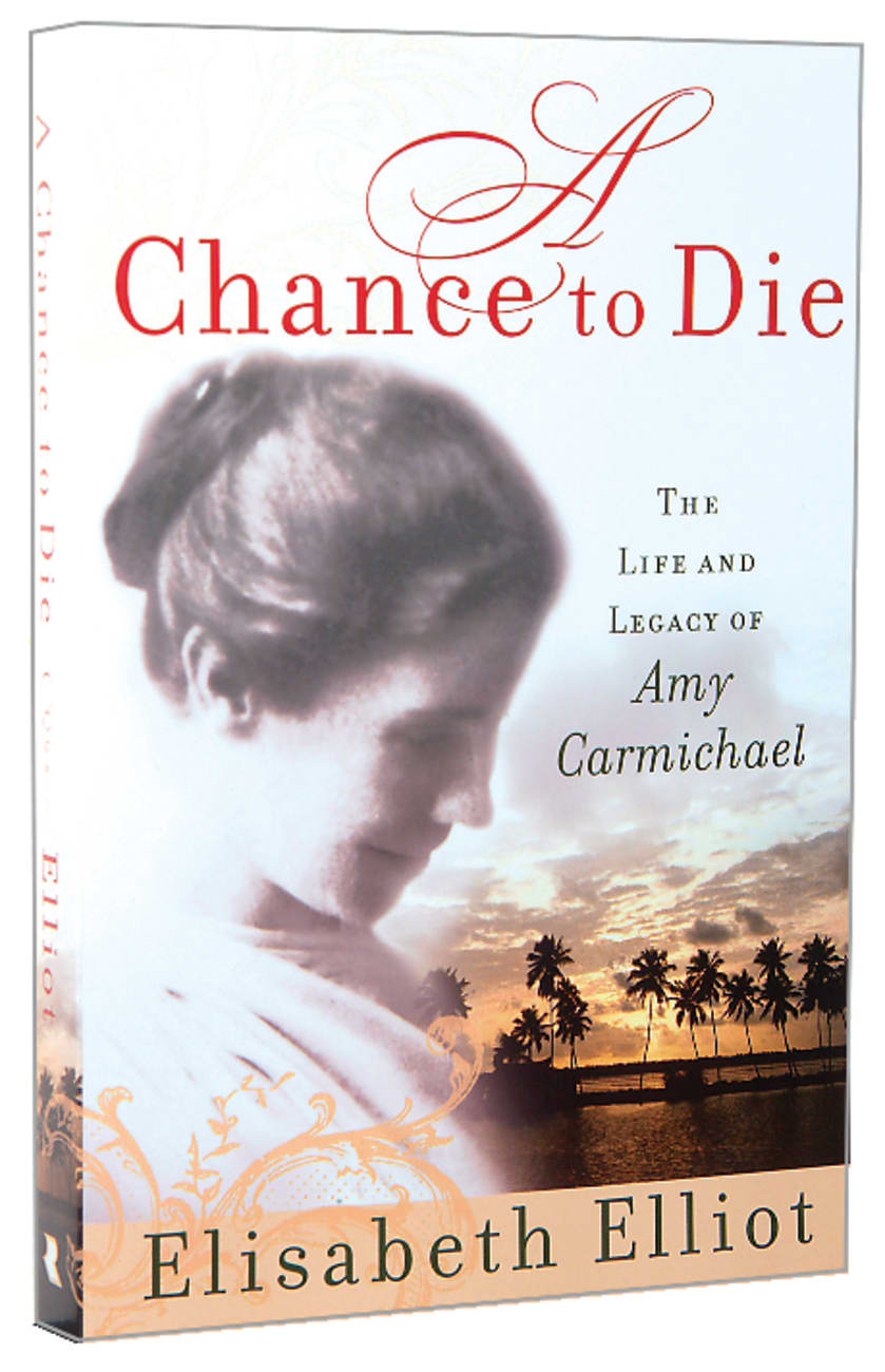 A Chance to Die: The Life and Legacy of Amy Carmichael Paperback