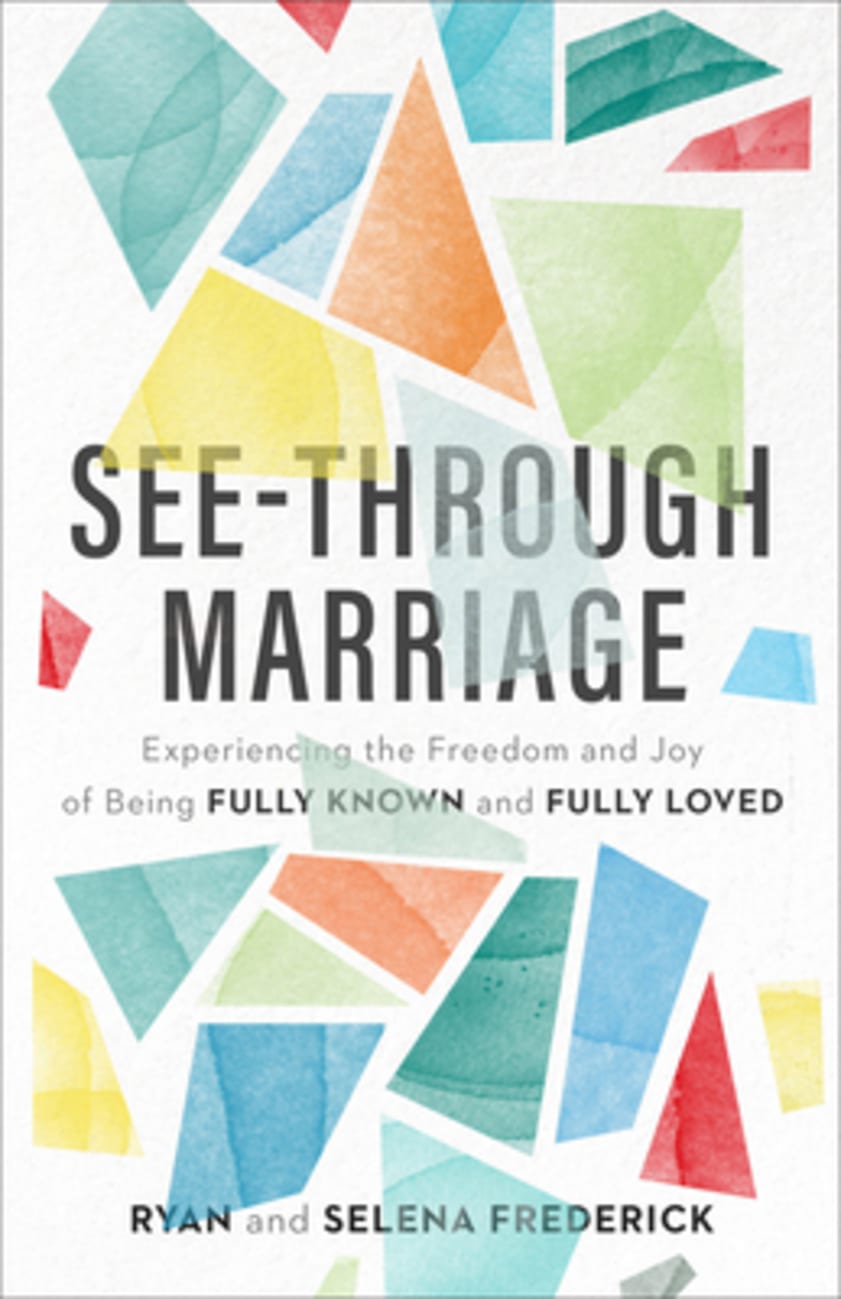 See-Through Marriage: Experiencing the Freedom and Joy of Being Fully Known and Fully Loved Paperback