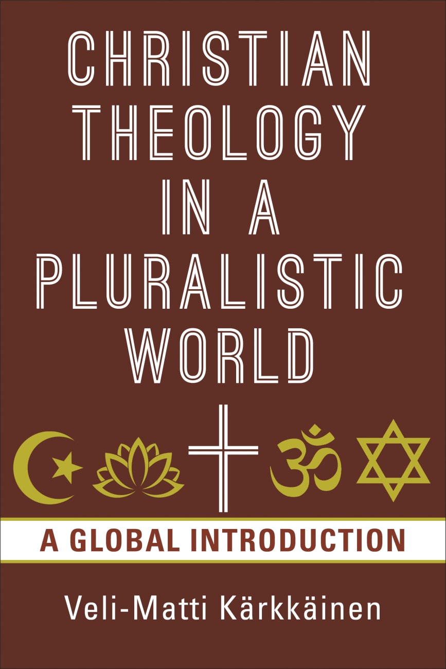 Christian Theology in the Pluralistic World by Veli-matti Karkkainen |  Koorong