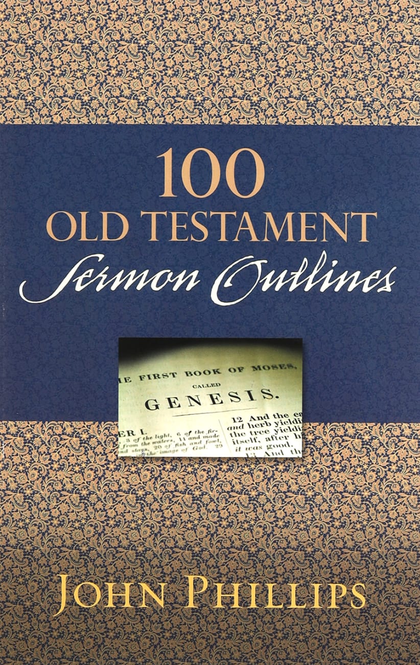 100 Old Testament Sermon Outlines By John Phillips | Koorong