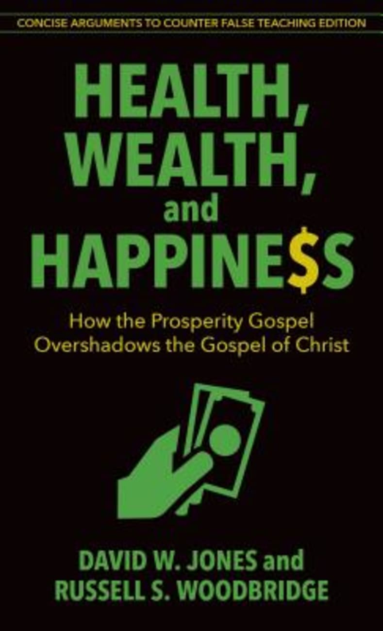 Health, Wealth, and Happiness: How the Prosperity Gospel Overshadows the Gospel of Christ Paperback