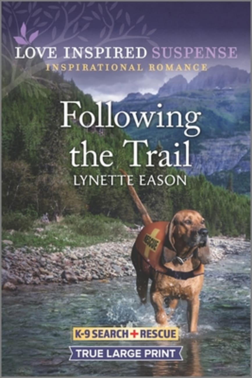 Following the Trail True Large Print (K-9 Search and Rescue) (Love Inspired Suspense Series) Paperback