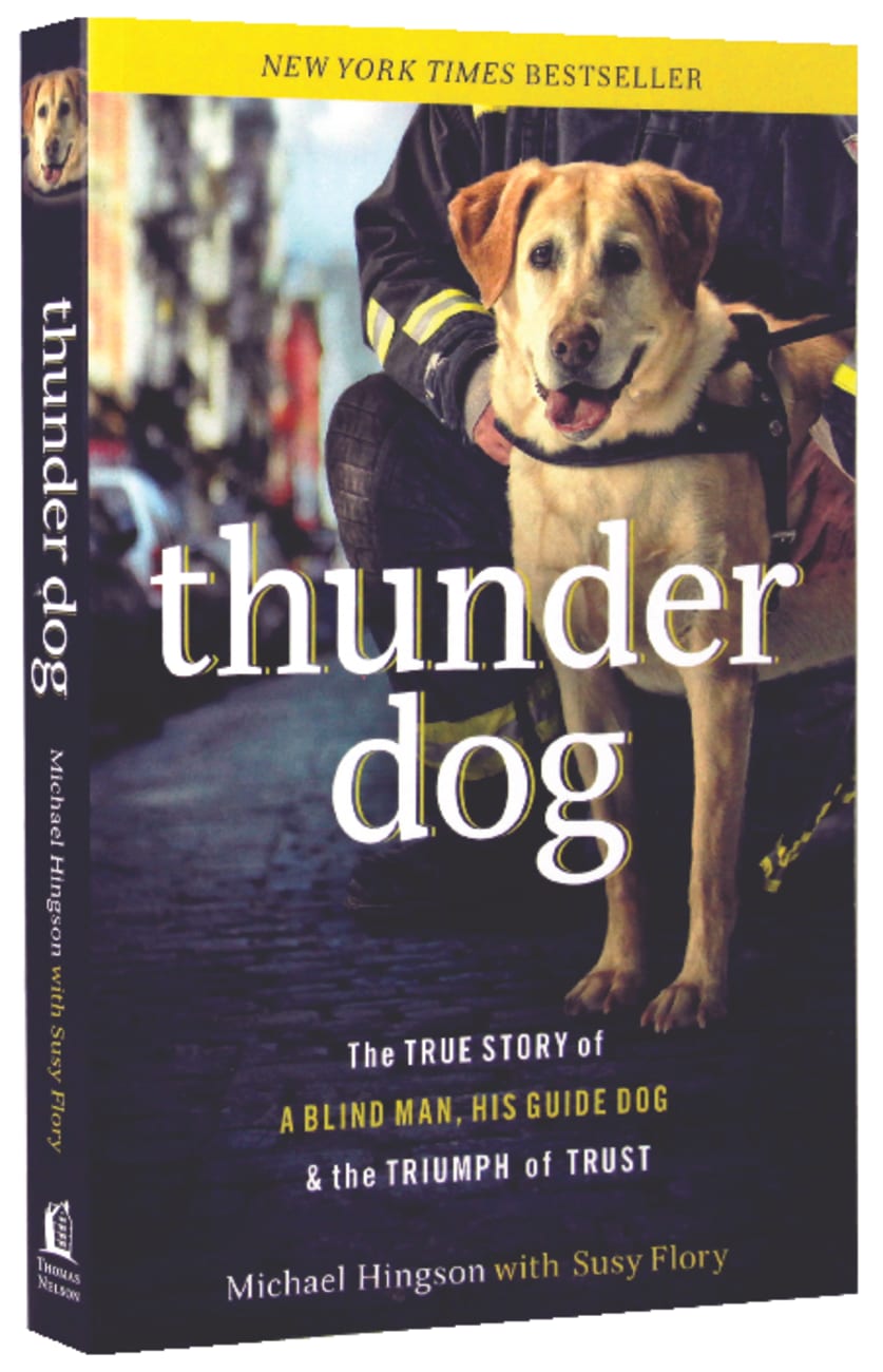 Thunder Dog: The True Story of a Blind Man, His Guide Dog, and the Triumph of Trust Paperback