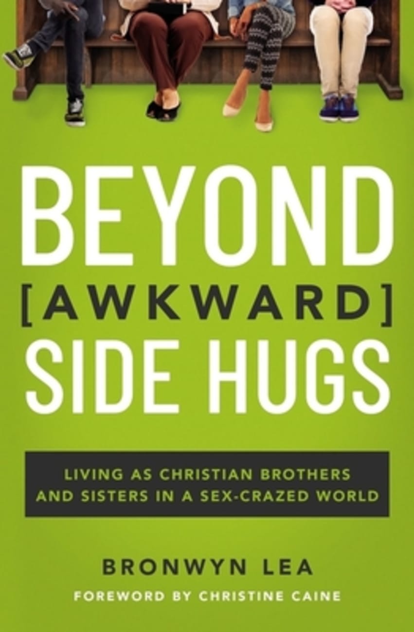 Beyond Awkward Side Hugs: Living as Christian Brothers and Sisters in a Sex-Crazed World Paperback