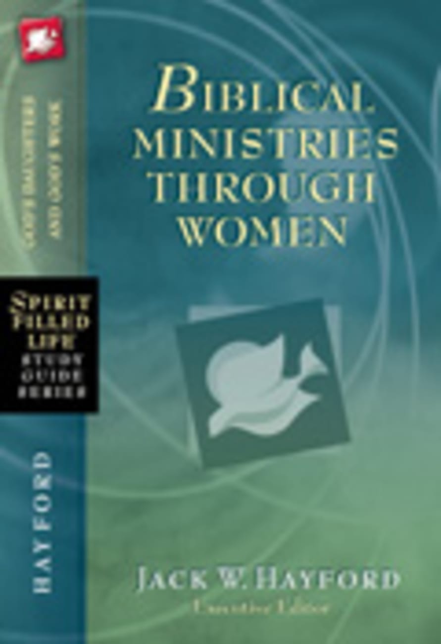 Biblical Ministries Through Women (Spirit-filled Life Study Guide Series) Paperback