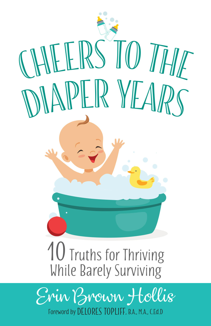 Cheers to the Diaper Years: 10 Truths For Thriving While Barely Surviving Paperback