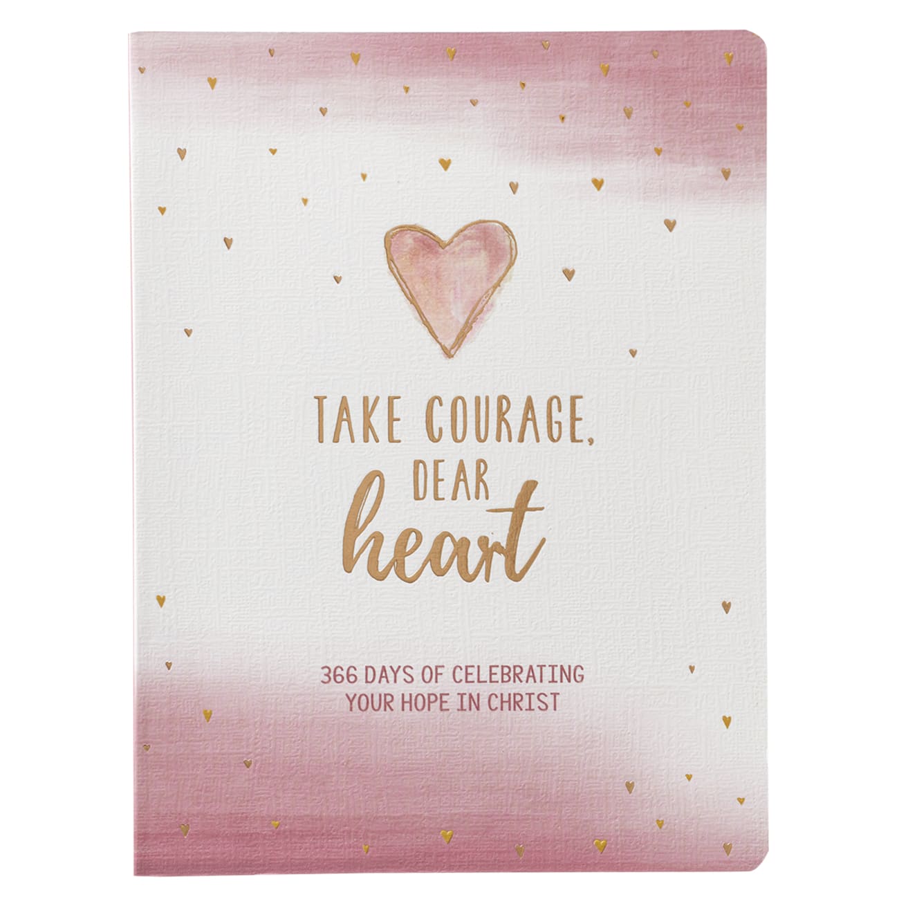 Take Courage, Dear Heart - 366 Days of Celebrating Your Hope in Christ (366 Daily Devotions Series) Flexi-back