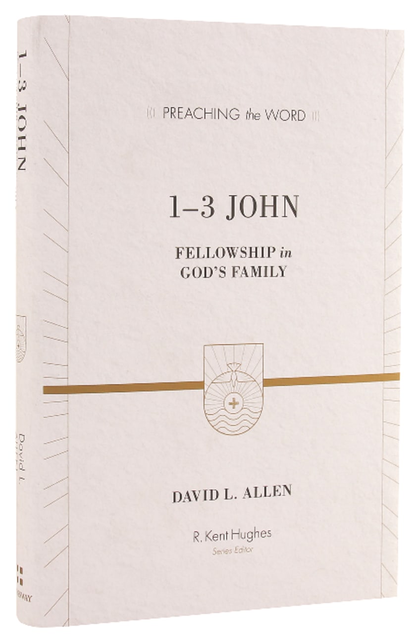 1-3 John: Fellowship in God's Family (Preaching The Word Series) Hardback