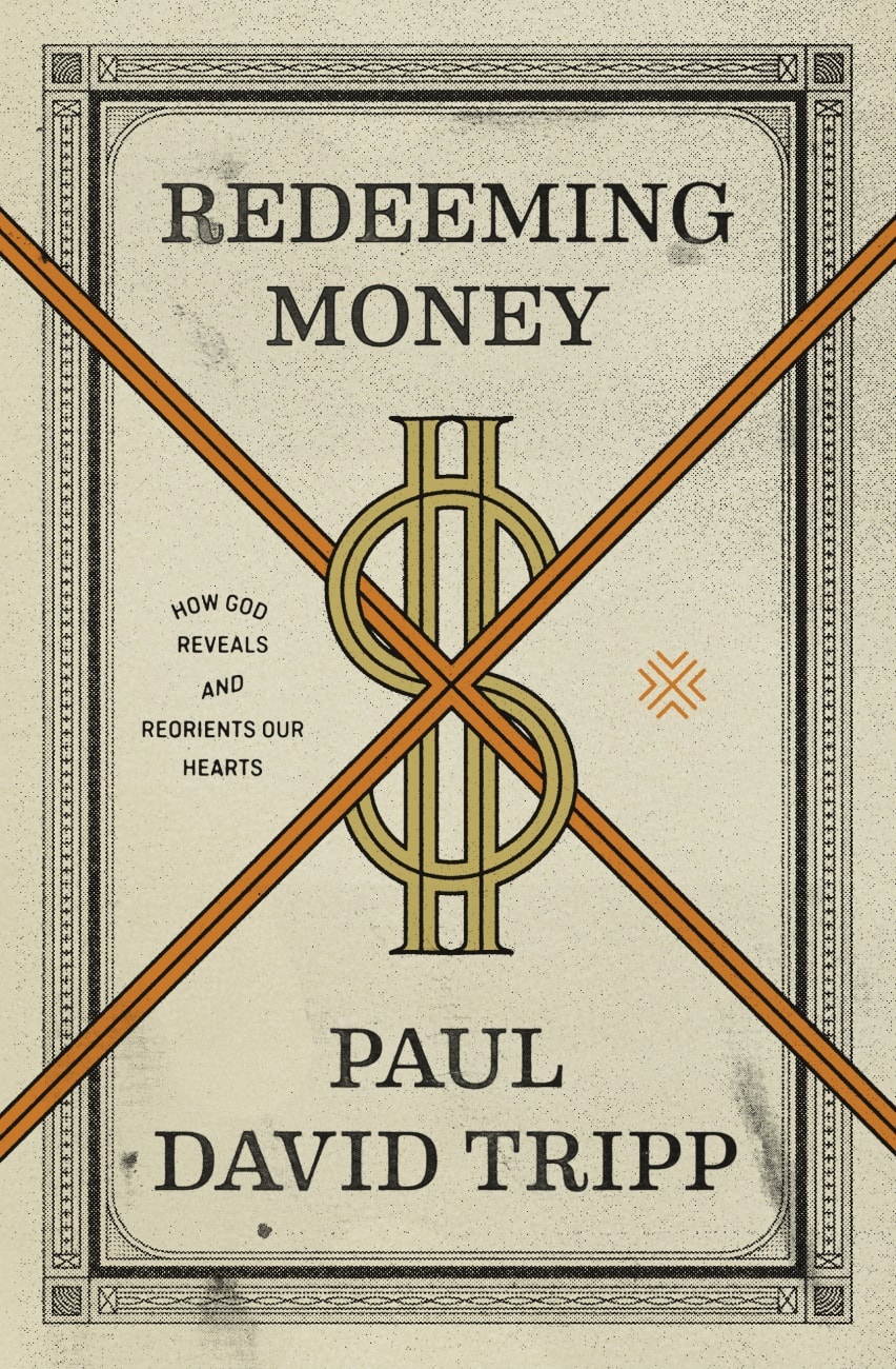 Redeeming Money: How God Reveals and Reorients Our Hearts Paperback