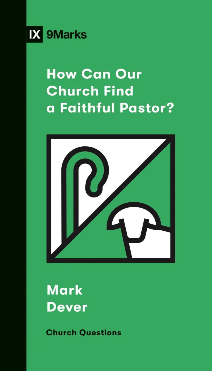 How Can Our Church Find a Faithful Pastor? (9marks Church Questions Series) Booklet
