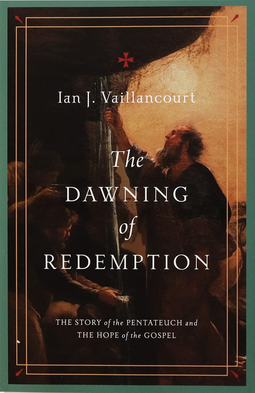 The Dawning of Redemption: The Story of the Pentateuch and the Hope of the Gospel Paperback