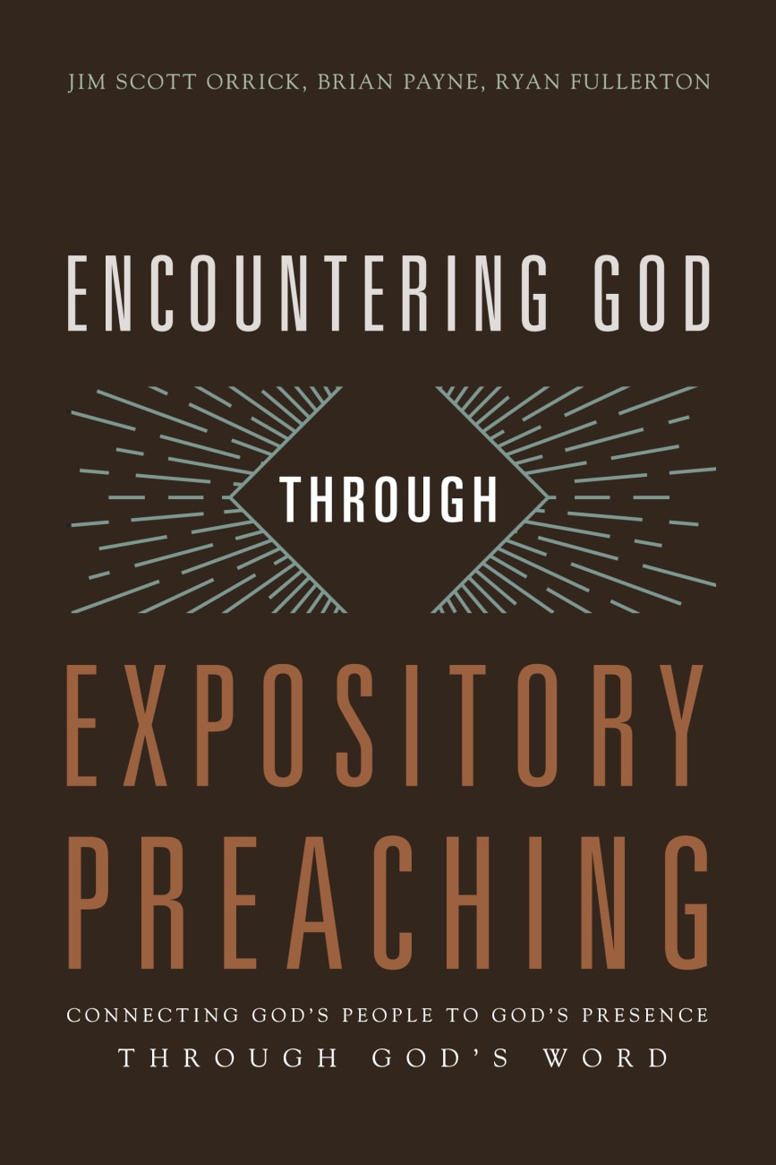 Encountering God Through Expository Preaching: Connecting God's People to God's Presence Through God's Word Paperback
