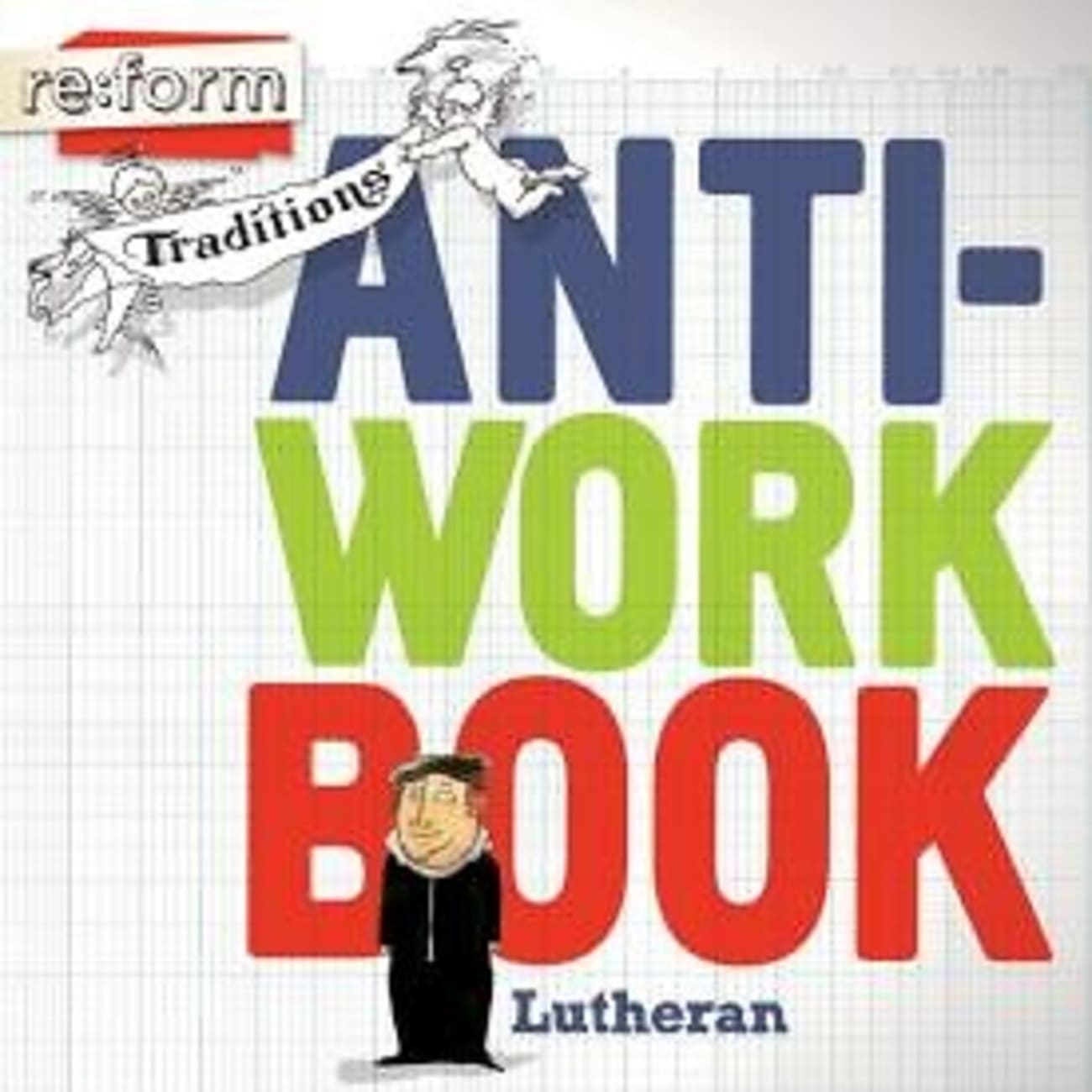 Re: Form Traditions Anti-Workbook Lutheran Paperback