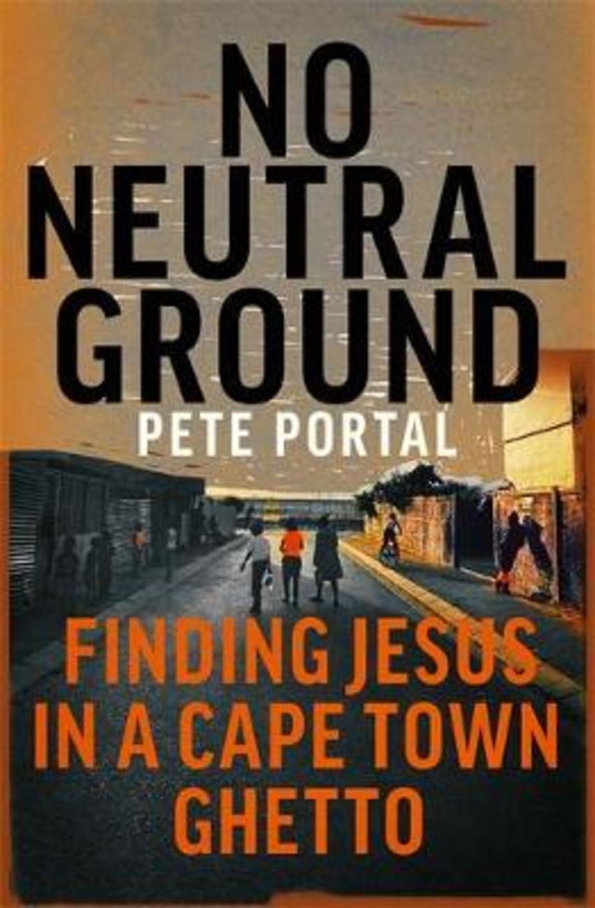 No Neutral Ground: Finding Jesus in a Cape Town Ghetto Royal