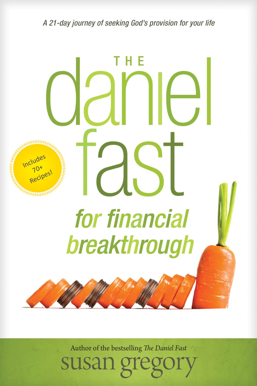 The Daniel Fast For Financial Breakthrough: A 21-Day Journey of Seeking God's Provision For Your Life Paperback