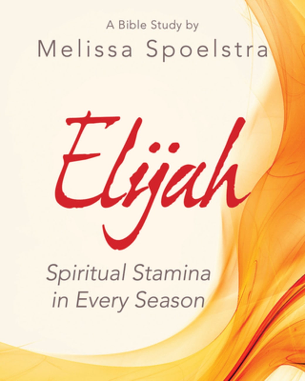 Elijah Women's Bible Study: Spiritual Stamina in Every Season (Participant Workbook) Paperback