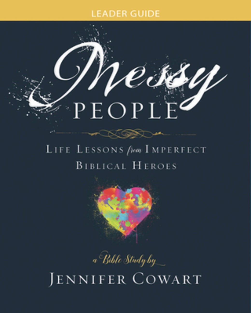Messy People Women's Bible Study: Life Lessons From Imperfect Biblical Heroes (Leader Guide) Paperback